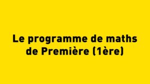 Le programme de maths de Première (1ère)